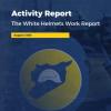 The White Helmets Monthly Activity Report August 2024